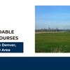 Top Affordable Golf Courses in the Denver, CO Area
